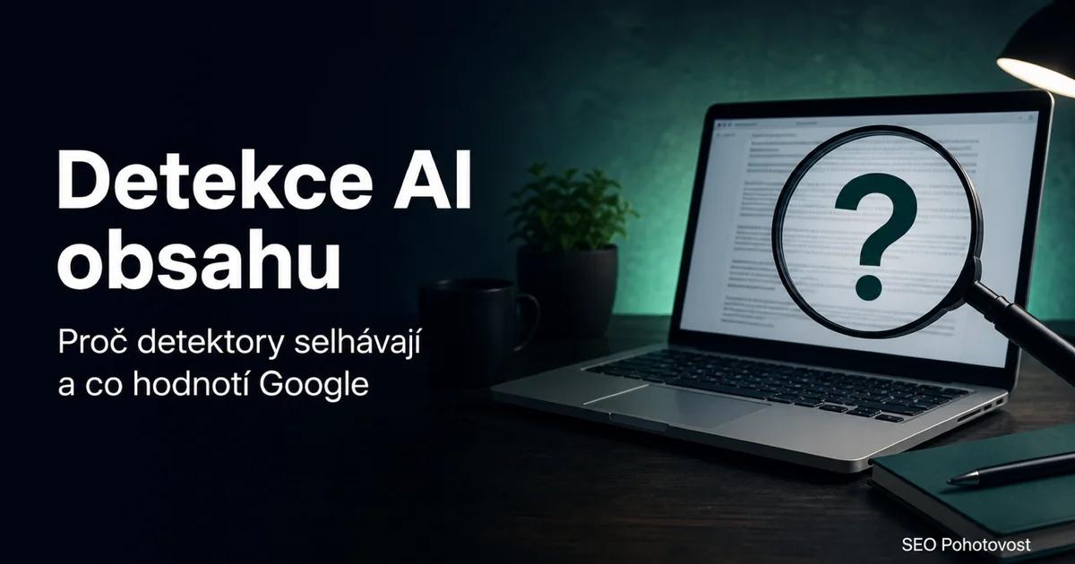 Detekce AI obsahu: proč detektory selhávají a co hodnotí Google
