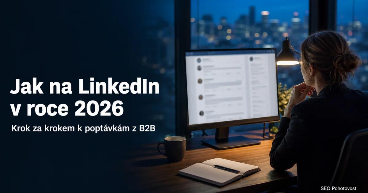 LinkedIn strategie 2026 krok za krokem — profil, obsah, zprávy a reklama