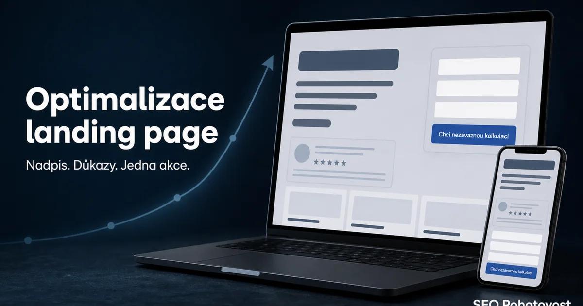 Optimalizace landing page: nadpis se slibem, důkazy a jedna akce na stránce, která konvertuje