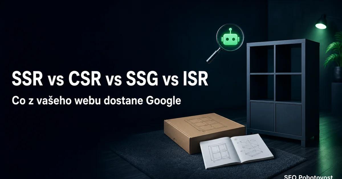 Čtyři režimy renderingu webu (SSR, CSR, SSG, ISR) a co z nich dostane Google