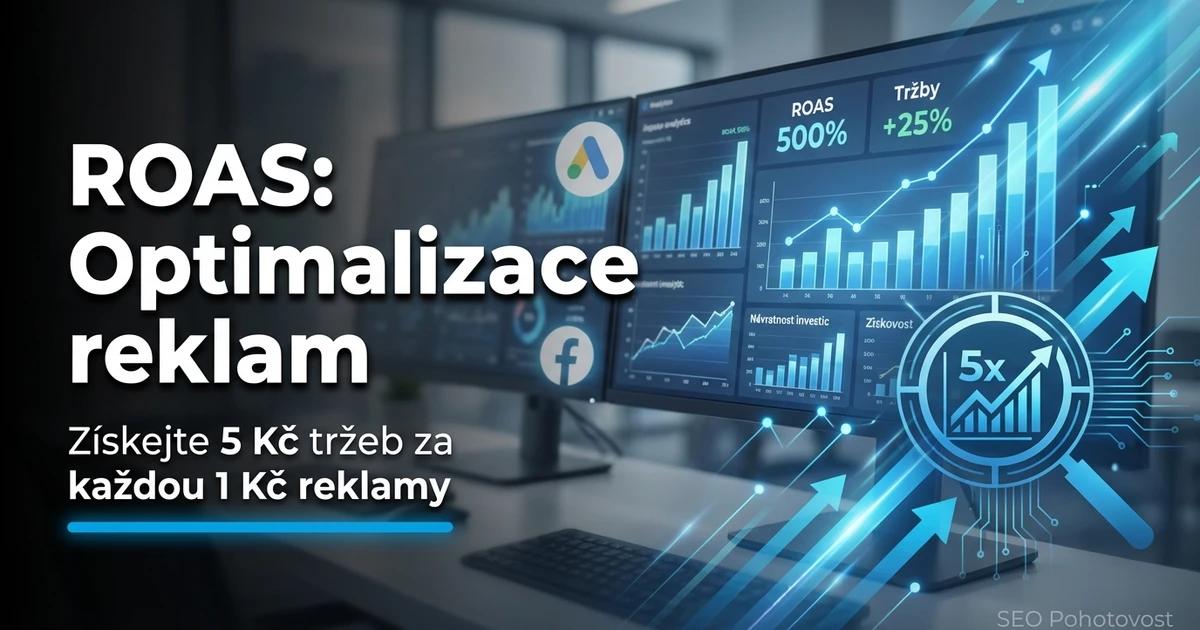 ROAS: návratnost výdajů na reklamu — 5 Kč tržeb za 1 Kč reklamy