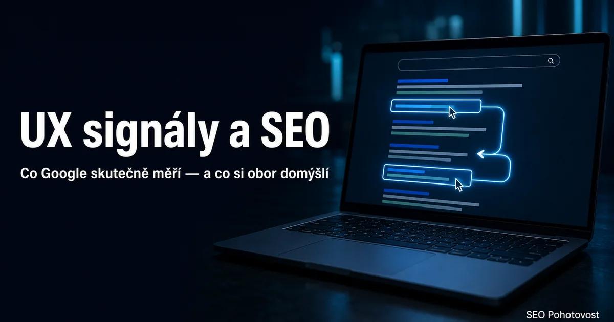 UX signály a SEO: co je doložené a co si obor domýšlí