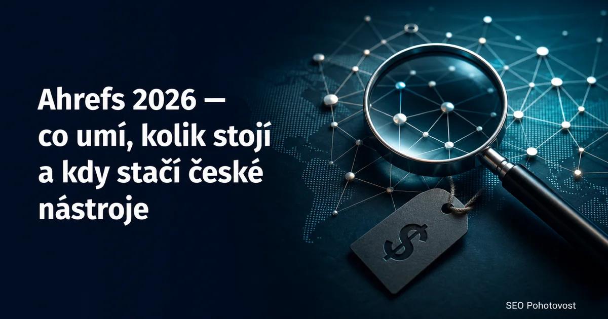 Ahrefs průvodce 2026 – co nástroj umí a kolik stojí