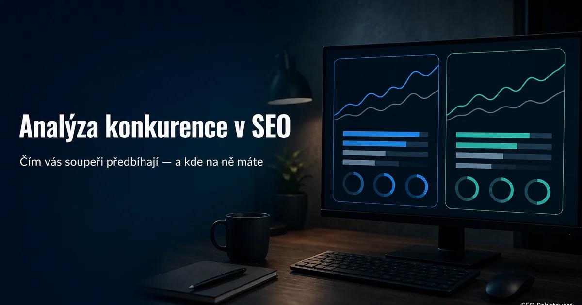 Analýza konkurence v SEO: srovnání vlastního webu s konkurencí ve vyhledávání