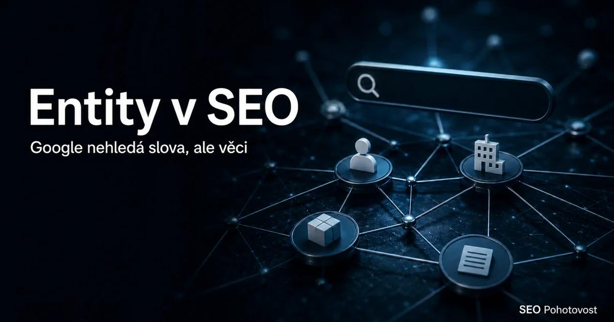 Entity v SEO: Google skládá význam z věcí a vztahů, ne z klíčových slov