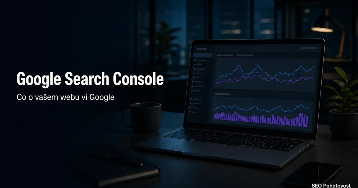 Google Search Console: velký návod pro majitele firem