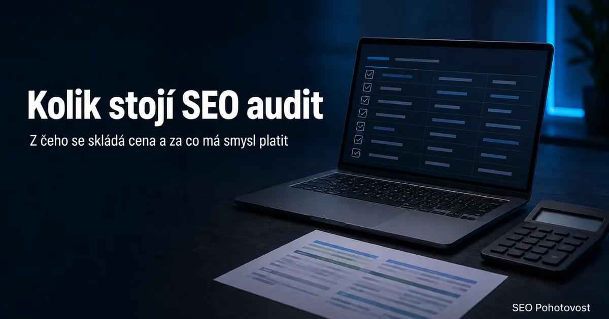 Kolik stojí SEO audit: z čeho se cena skládá a co za ni má být v dodávce